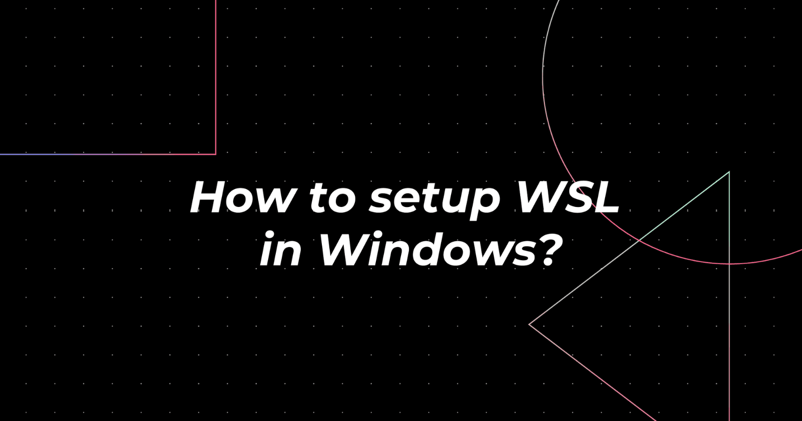 How to setup WSL in Windows?